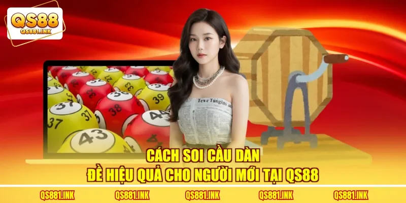 Cách Soi Cầu Dàn Đề Hiệu Quả Cho Người Mới Tại QS88