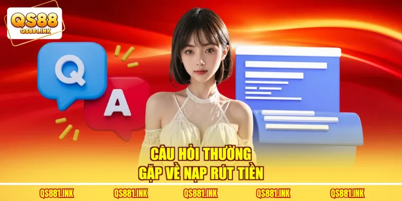 Câu hỏi thường gặp về nạp rút tiền