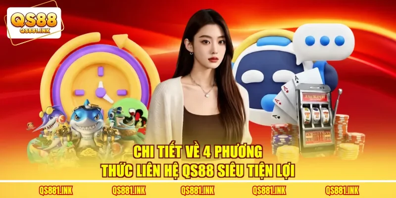 Chi tiết về 4 phương thức liên hệ QS88 siêu tiện lợi