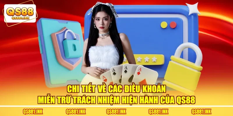 Chi tiết về các điều khoản miễn trừ trách nhiệm hiện hành của QS88