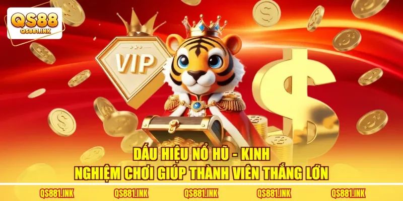 Dấu Hiệu Nổ Hũ - Kinh Nghiệm Chơi Giúp Thành Viên Thắng Lớn
