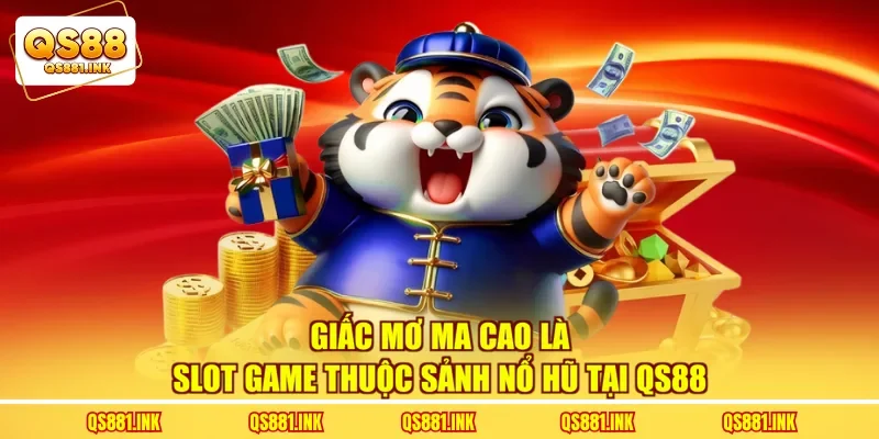Giấc mơ ma cao là slot game thuộc sảnh nổ hũ tại QS88