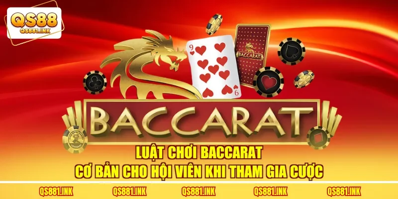 Luật Chơi Baccarat Cơ Bản Cho Hội Viên Khi Tham Gia Cược