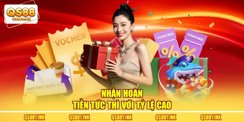 Nhận hoàn tiền tức thì với tỷ lệ cao