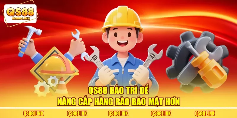 QS88 bảo trì để nâng cấp hàng rào bảo mật hơn