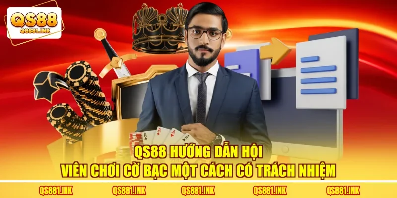 QS88 hướng dẫn hội viên chơi cờ bạc một cách có trách nhiệm 
