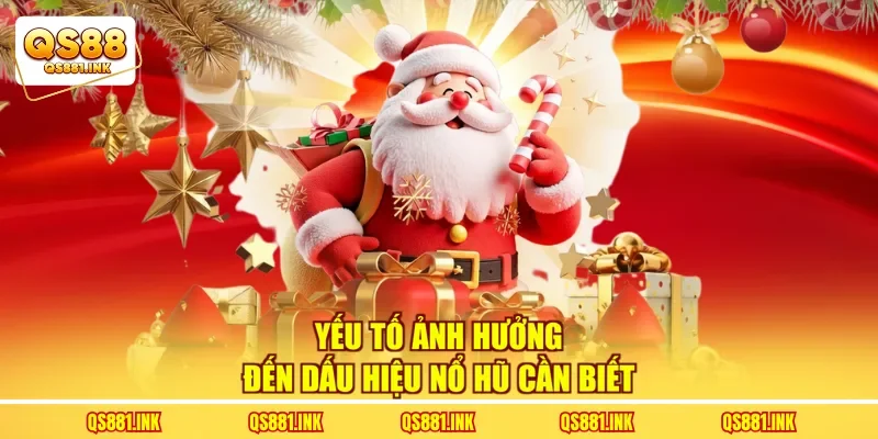 Yếu tố ảnh hưởng đến dấu hiệu nổ hũ cần biết